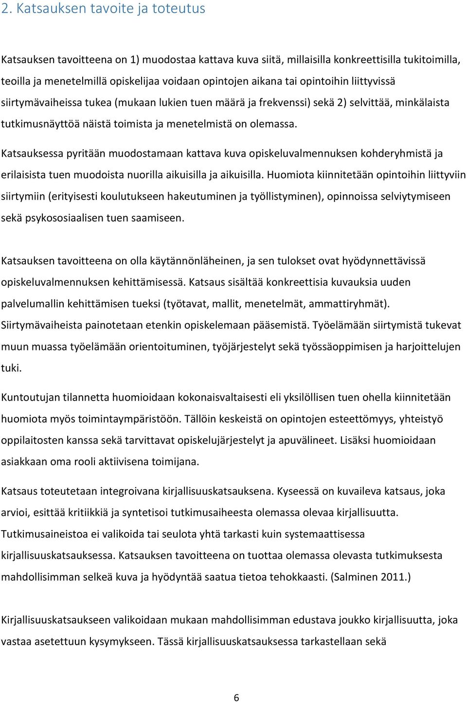 Katsauksessa pyritään muodostamaan kattava kuva opiskeluvalmennuksen kohderyhmistä ja erilaisista tuen muodoista nuorilla aikuisilla ja aikuisilla.