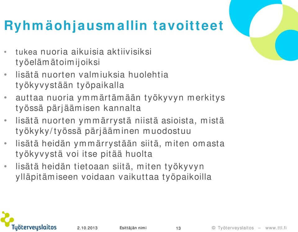 nuorten ymmärrystä niistä asioista, mistä työkyky/työssä pärjääminen muodostuu lisätä heidän ymmärrystään siitä, miten