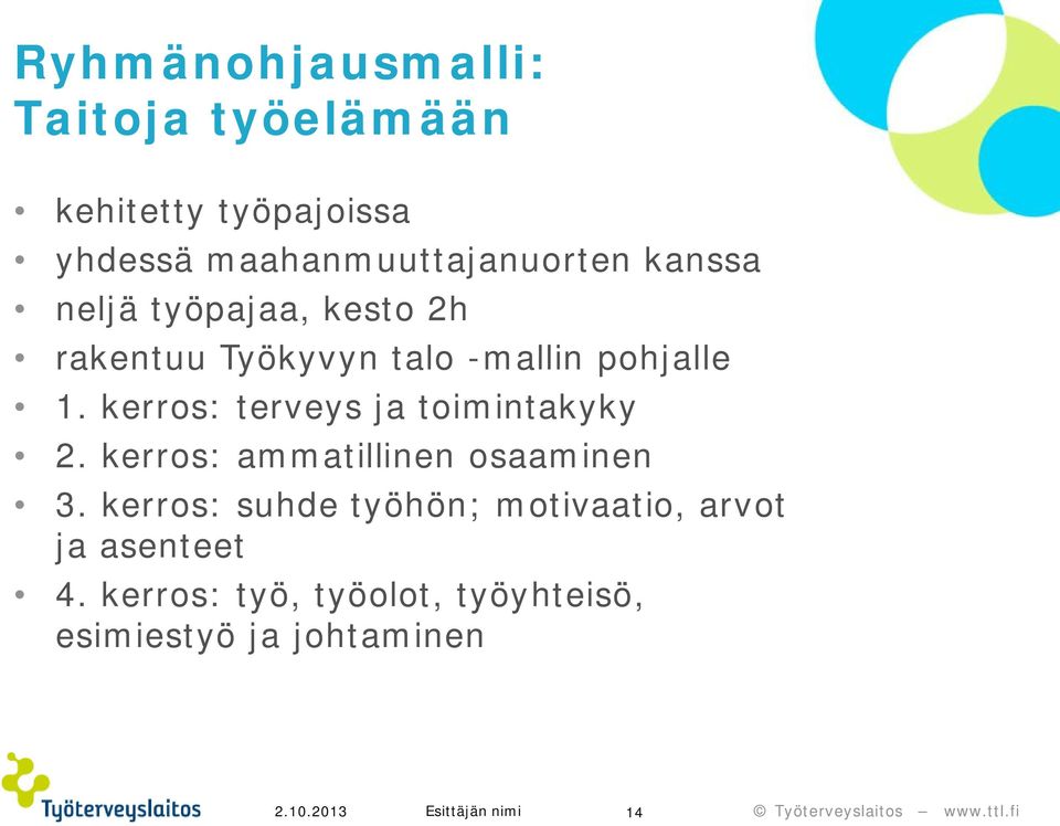 pohjalle 1. kerros: terveys ja toimintakyky 2. kerros: ammatillinen osaaminen 3.