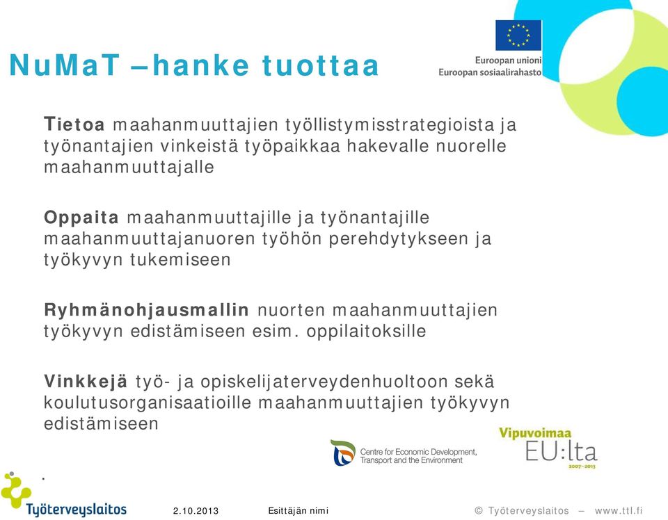 perehdytykseen ja työkyvyn tukemiseen Ryhmänohjausmallin nuorten maahanmuuttajien työkyvyn edistämiseen esim.