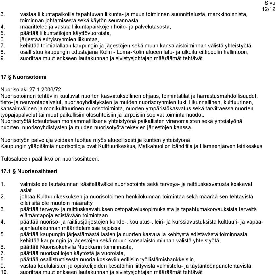 kehittää toimialallaan kaupungin ja järjestöjen sekä muun kansalaistoiminnan välistä yhteistyötä, 8.