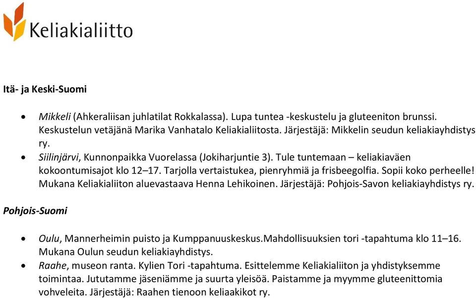 Mukana Keliakialiiton aluevastaava Henna Lehikoinen. Järjestäjä: Pohjois-Savon keliakiayhdistys ry. Pohjois-Suomi Oulu, Mannerheimin puisto ja Kumppanuuskeskus.