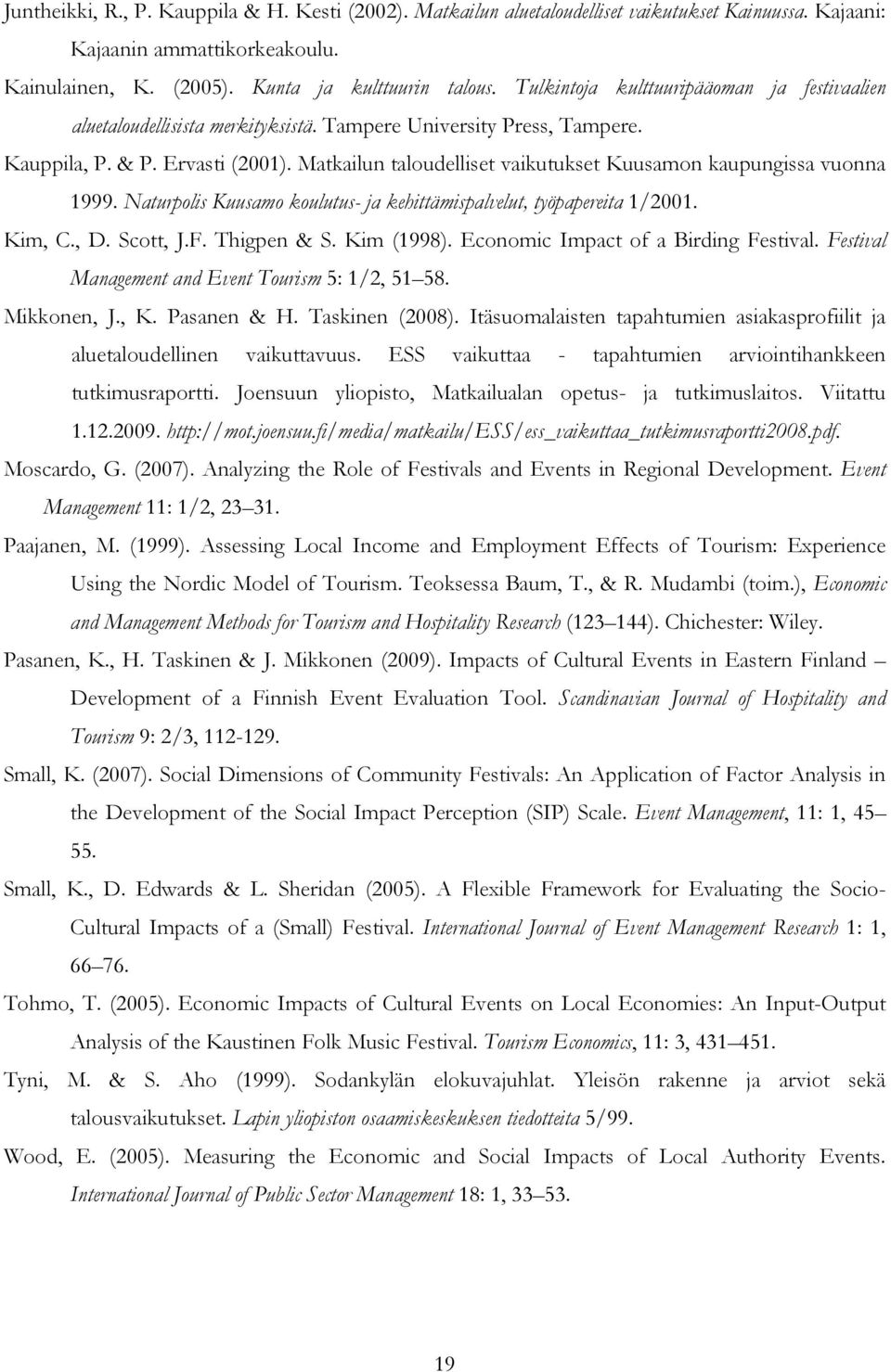 Matkailun taloudelliset vaikutukset Kuusamon kaupungissa vuonna 1999. Naturpolis Kuusamo koulutus- ja kehittämispalvelut, työpapereita 1/2001. Kim, C., D. Scott, J.F. Thigpen & S. Kim (1998).