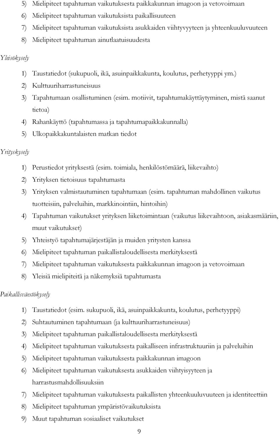 ) 2) Kulttuuriharrastuneisuus 3) Tapahtumaan osallistuminen (esim.