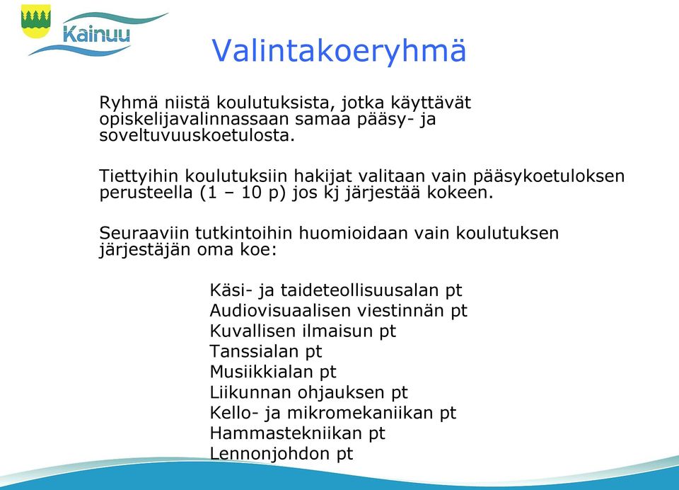 Seuraaviin tutkintoihin huomioidaan vain koulutuksen järjestäjän oma koe: Käsi- ja taideteollisuusalan pt Audiovisuaalisen