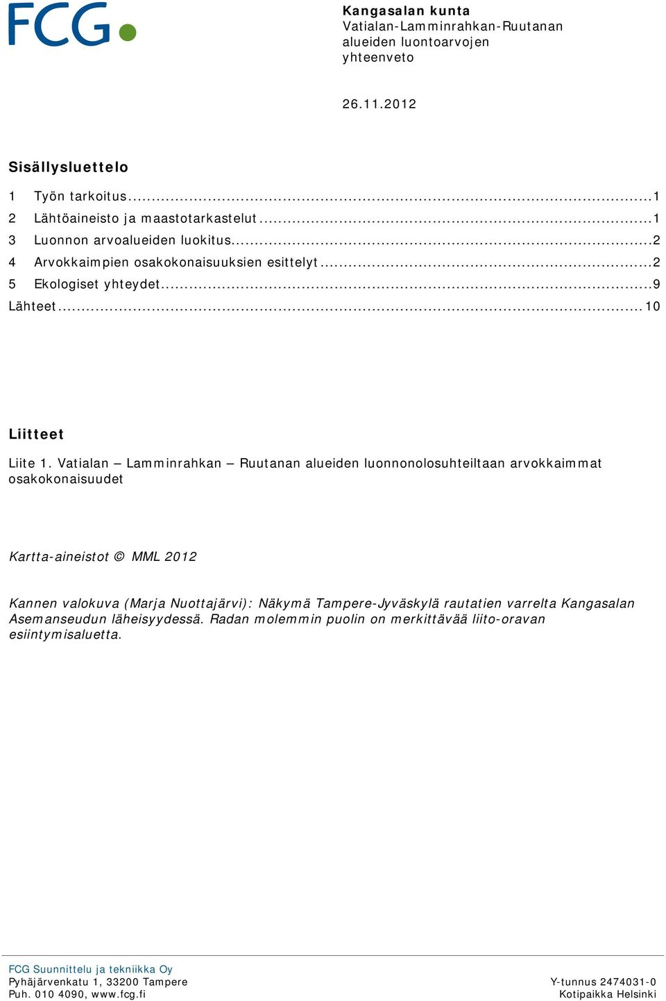 Vatialan Lamminrahkan Ruutanan alueiden luonnonolosuhteiltaan arvokkaimmat osakokonaisuudet Kartta-aineistot MML 2012 Kannen valokuva (Marja Nuottajärvi): Näkymä