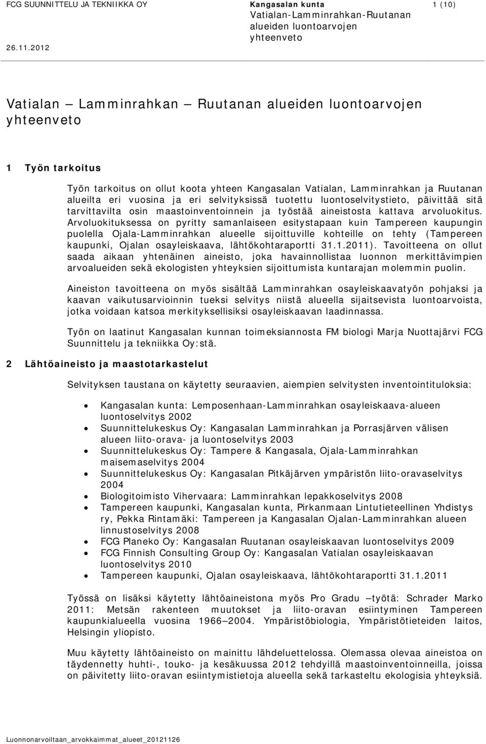 Arvoluokituksessa on pyritty samanlaiseen esitystapaan kuin Tampereen kaupungin puolella Ojala-Lamminrahkan alueelle sijoittuville kohteille on tehty (Tampereen kaupunki, Ojalan osayleiskaava,