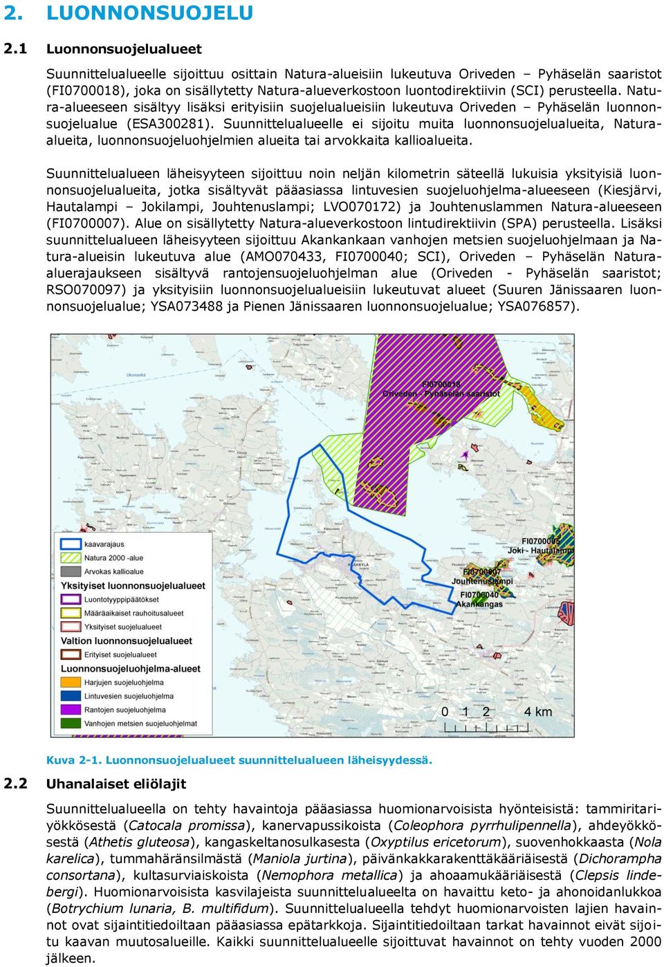 perusteella. Natura-alueeseen sisältyy lisäksi erityisiin suojelualueisiin lukeutuva Oriveden Pyhäselän luonnonsuojelualue (ESA300281).