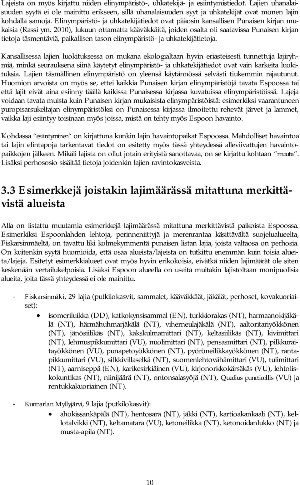 Elinympäristö- ja uhkatekijätiedot ovat pääosin kansallisen Punaisen kirjan mukaisia (Rassi ym.