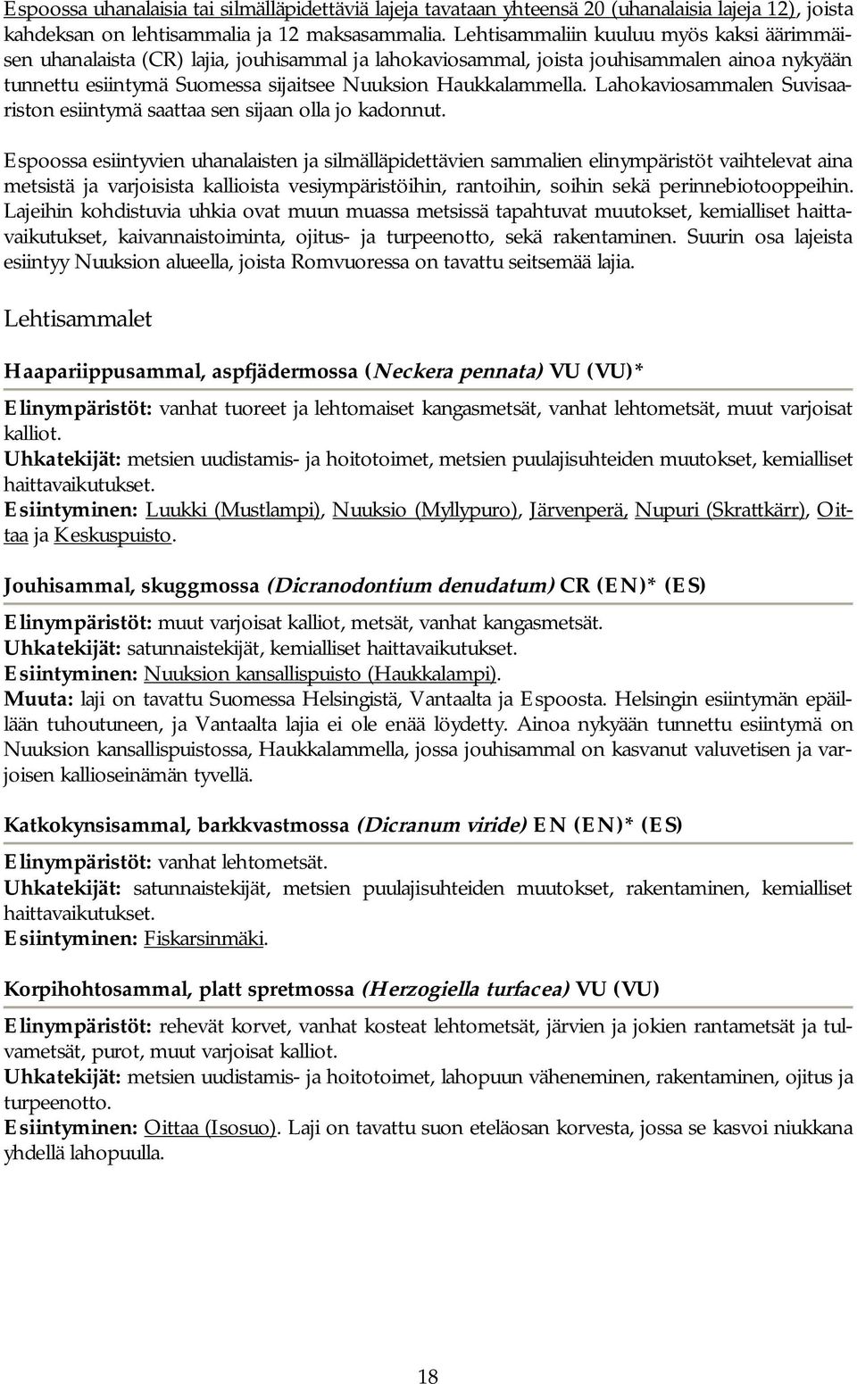 Lahokaviosammalen Suvisaariston esiintymä saattaa sen sijaan olla jo kadonnut.