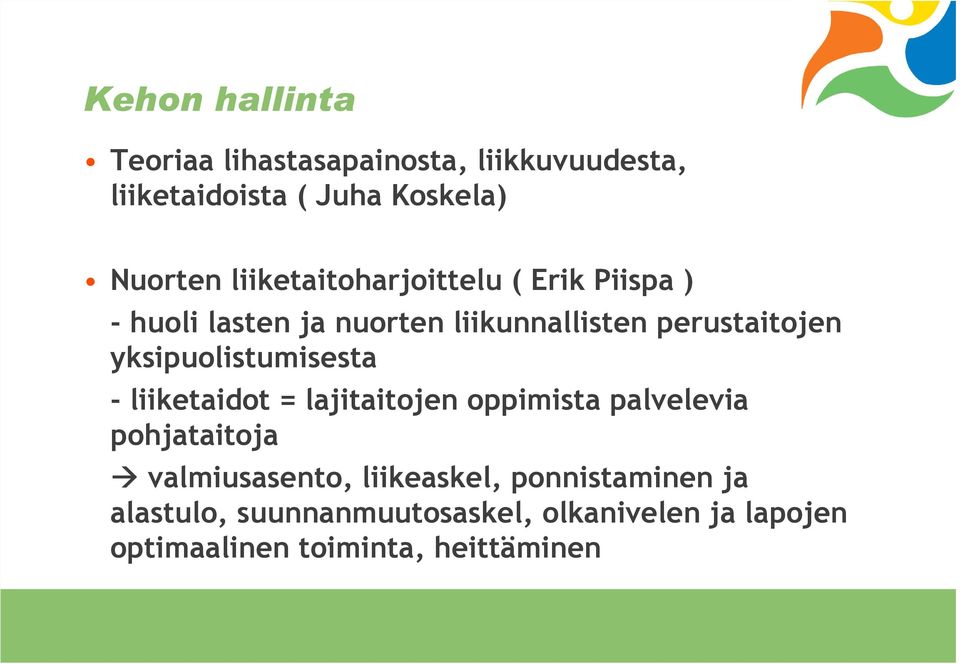 yksipuolistumisesta - liiketaidot = lajitaitojen oppimista palvelevia pohjataitoja valmiusasento,