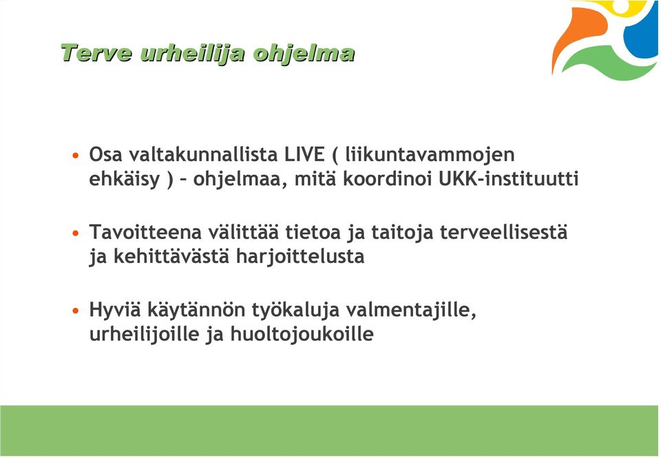 välittää tietoa ja taitoja terveellisestä ja kehittävästä