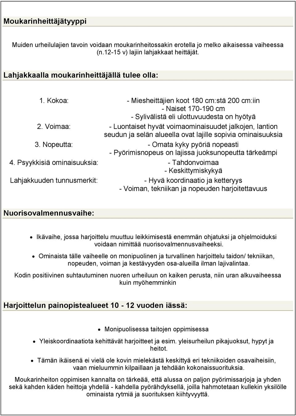 Voimaa: - Luontaiset hyvät voimaominaisuudet jalkojen, lantion seudun ja selän alueella ovat lajille sopivia ominaisuuksia 3.