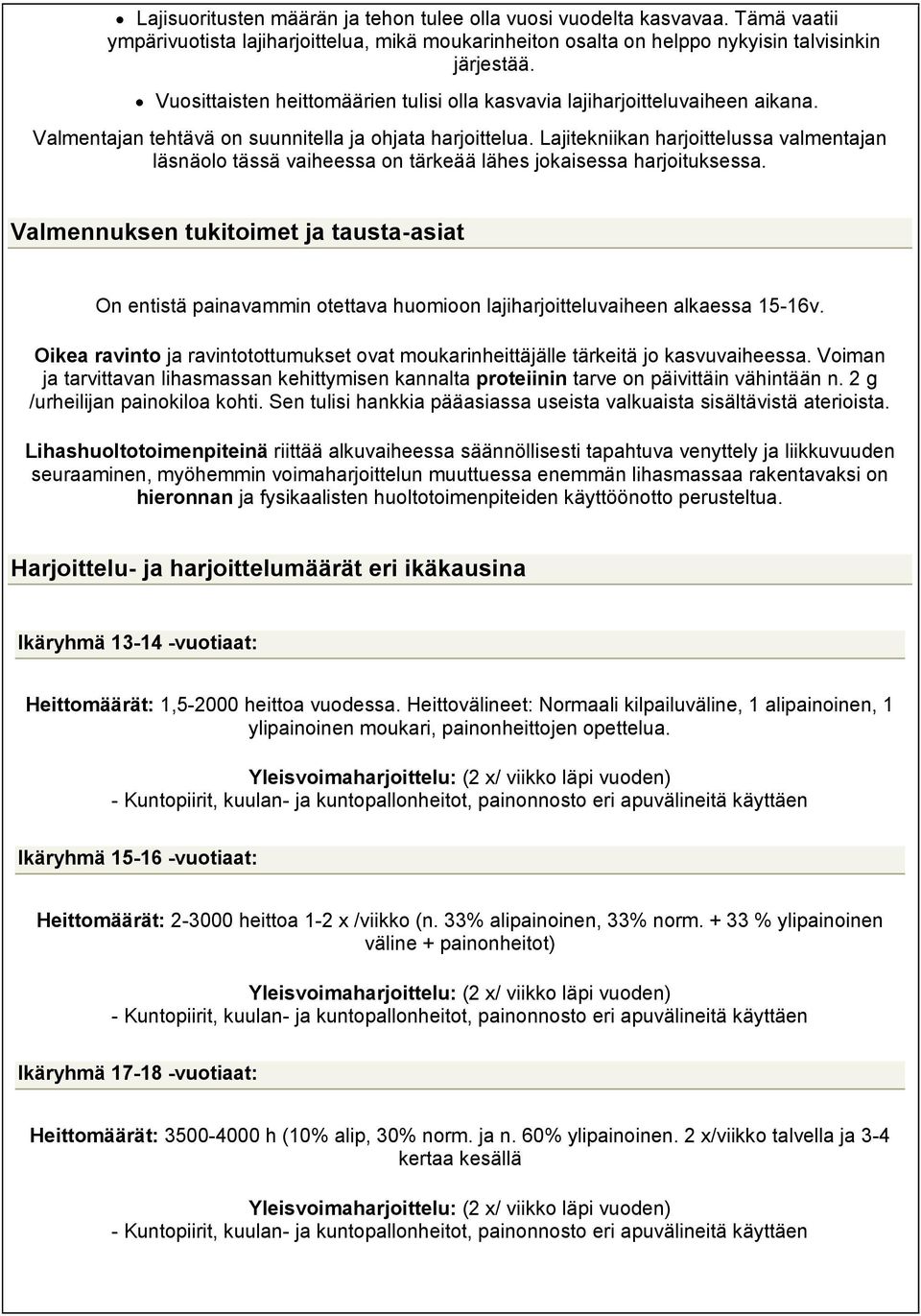 Lajitekniikan harjoittelussa valmentajan läsnäolo tässä vaiheessa on tärkeää lähes jokaisessa harjoituksessa.