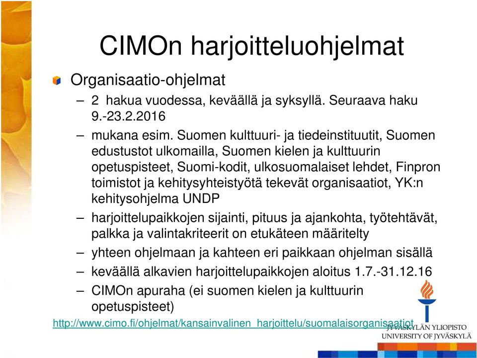 kehitysyhteistyötä tekevät organisaatiot, YK:n kehitysohjelma UNDP harjoittelupaikkojen sijainti, pituus ja ajankohta, työtehtävät, palkka ja valintakriteerit on etukäteen määritelty