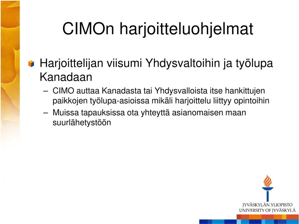 hankittujen paikkojen työlupa-asioissa mikäli harjoittelu liittyy
