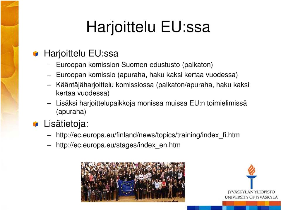 haku kaksi kertaa vuodessa) Lisäksi harjoittelupaikkoja monissa muissa EU:n toimielimissä (apuraha)