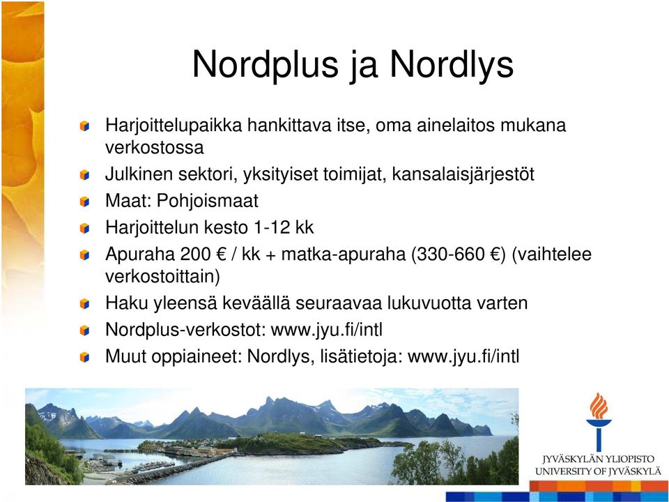 Apuraha 200 / kk + matka-apuraha (330-660 ) (vaihtelee verkostoittain) Haku yleensä keväällä