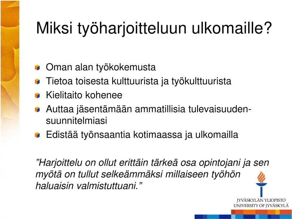 Auttaa jäsentämään ammatillisia tulevaisuudensuunnitelmiasi Edistää työnsaantia kotimaassa
