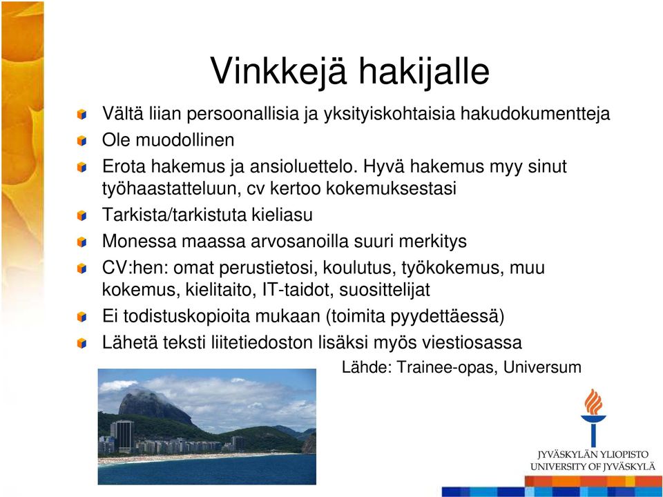 Hyvä hakemus myy sinut työhaastatteluun, cv kertoo kokemuksestasi Tarkista/tarkistuta kieliasu Monessa maassa arvosanoilla