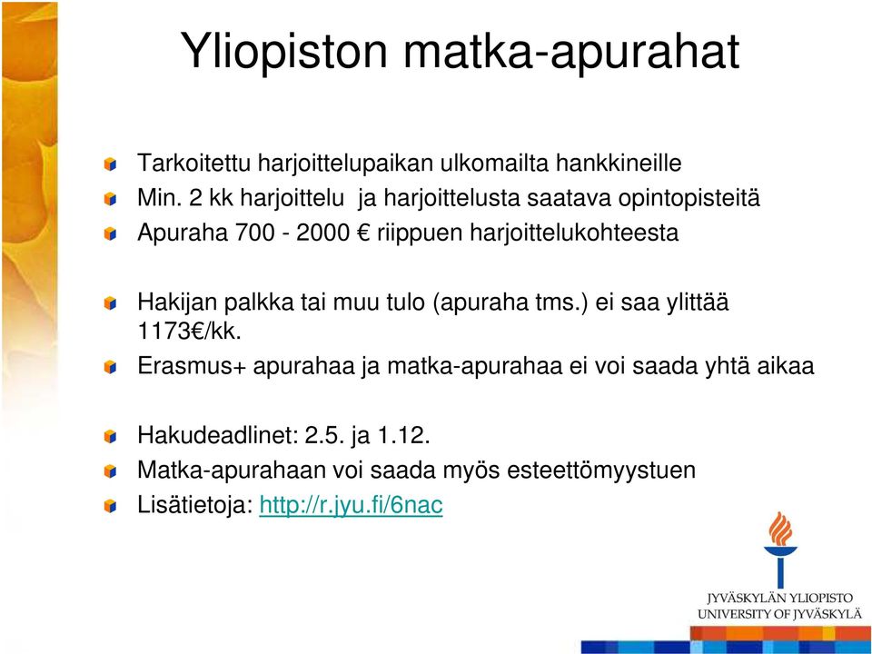 Hakijan palkka tai muu tulo (apuraha tms.) ei saa ylittää 1173 /kk.
