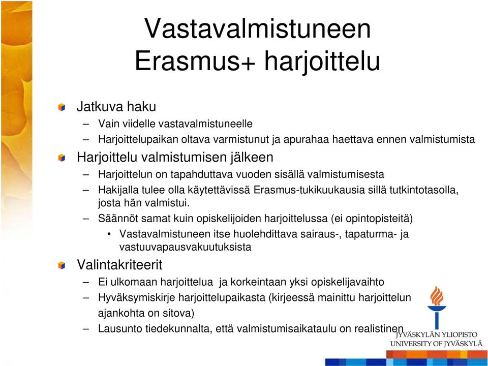 Säännöt samat kuin opiskelijoiden harjoittelussa (ei opintopisteitä) Vastavalmistuneen itse huolehdittava sairaus-, tapaturma- ja vastuuvapausvakuutuksista Valintakriteerit Ei ulkomaan