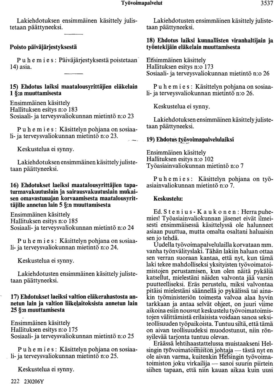 pohjana on sosiaali- ja terveysvaliokunnan mietintö n:o 23. Keskustelua ei synny.