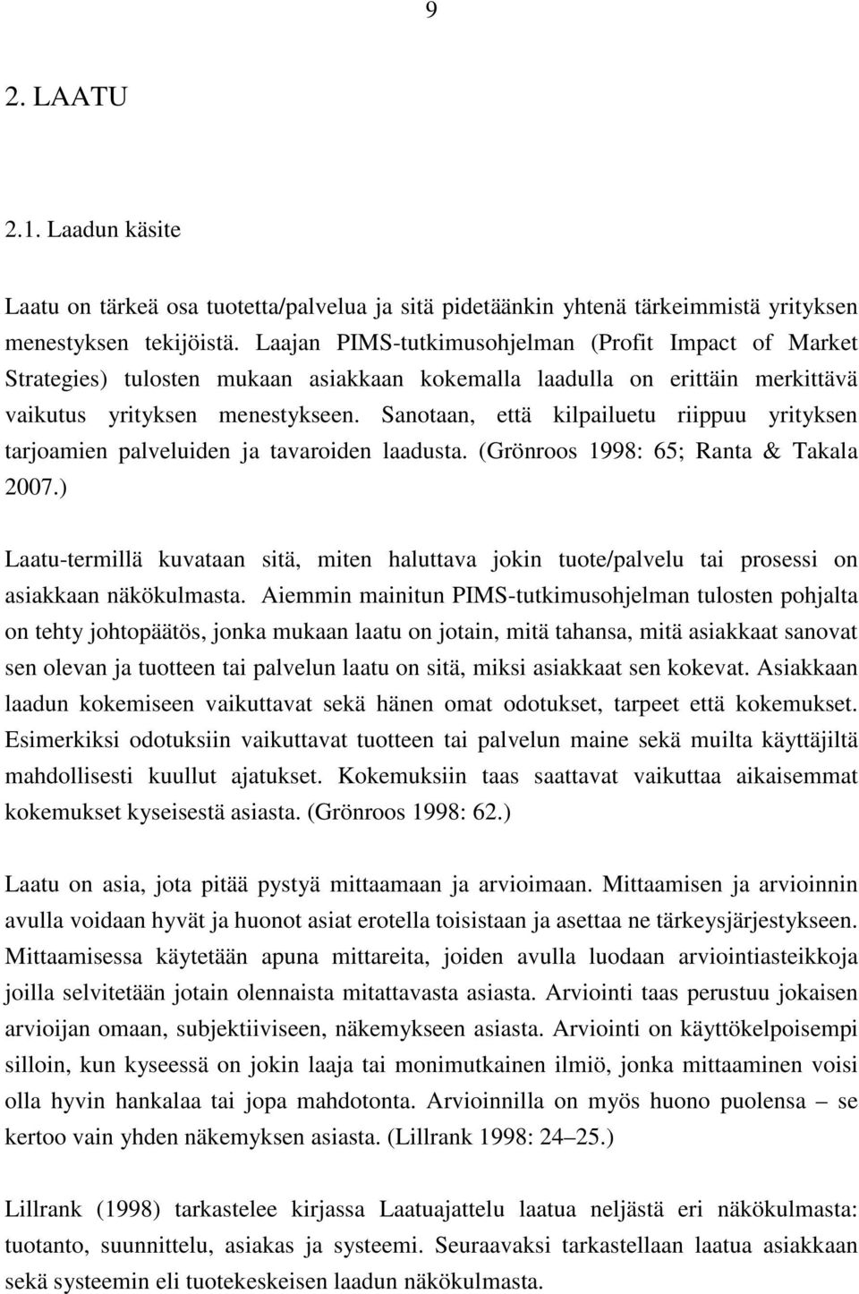 Sanotaan, että kilpailuetu riippuu yrityksen tarjoamien palveluiden ja tavaroiden laadusta. (Grönroos 1998: 65; Ranta & Takala 2007.