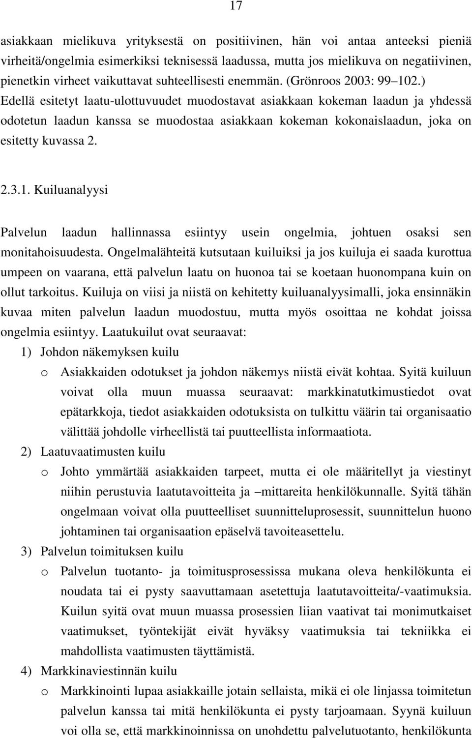 ) Edellä esitetyt laatu-ulottuvuudet muodostavat asiakkaan kokeman laadun ja yhdessä odotetun laadun kanssa se muodostaa asiakkaan kokeman kokonaislaadun, joka on esitetty kuvassa 2. 2.3.1.