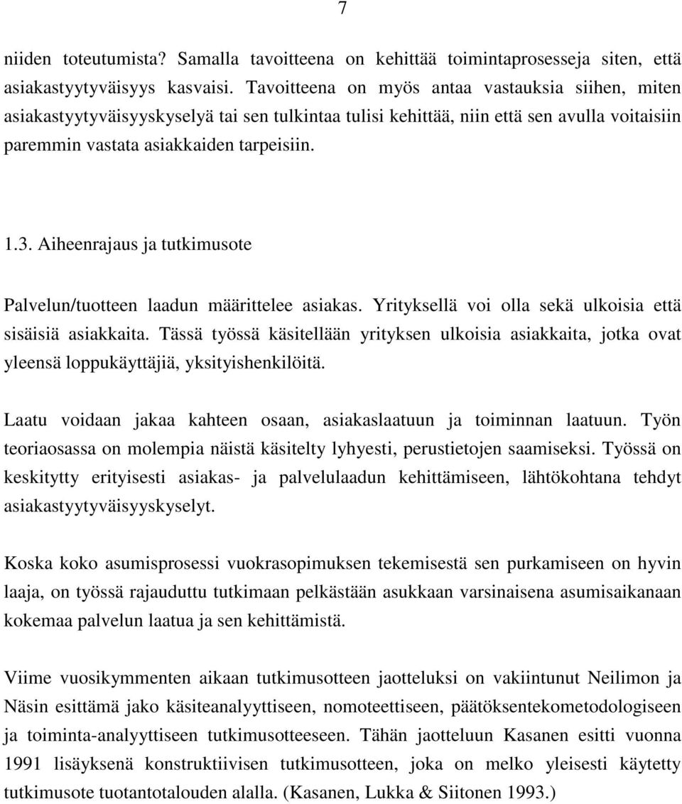 Aiheenrajaus ja tutkimusote Palvelun/tuotteen laadun määrittelee asiakas. Yrityksellä voi olla sekä ulkoisia että sisäisiä asiakkaita.