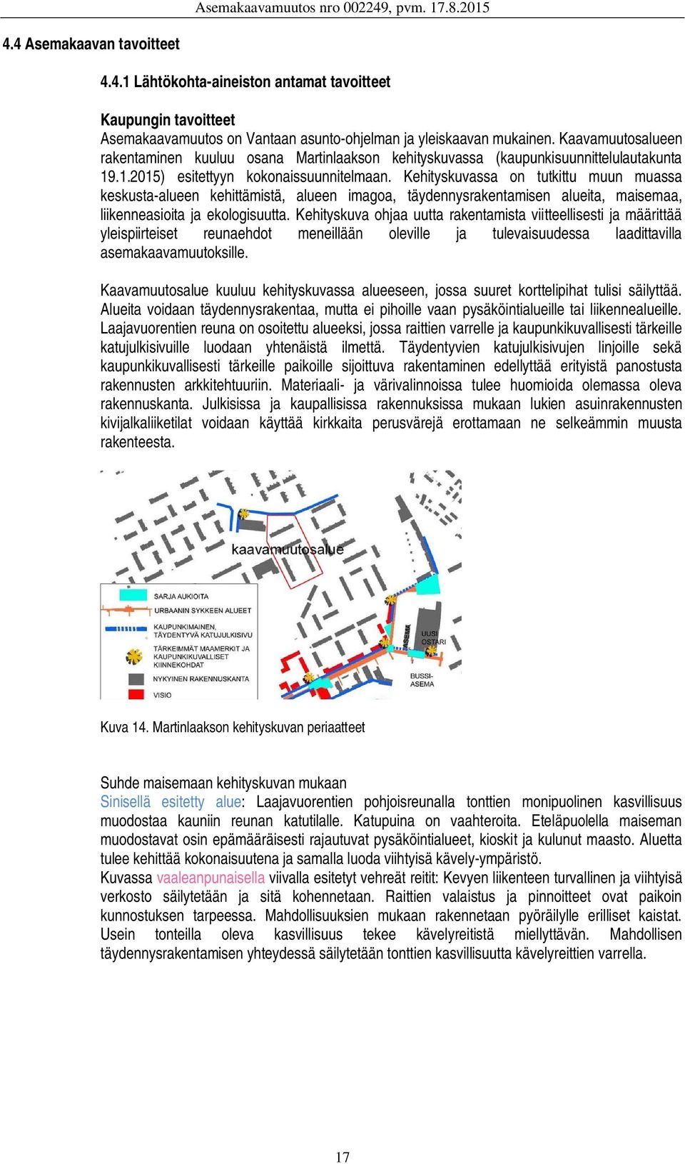 Kehityskuvassa on tutkittu muun muassa keskusta-alueen kehittämistä, alueen imagoa, täydennysrakentamisen alueita, maisemaa, liikenneasioita ja ekologisuutta.