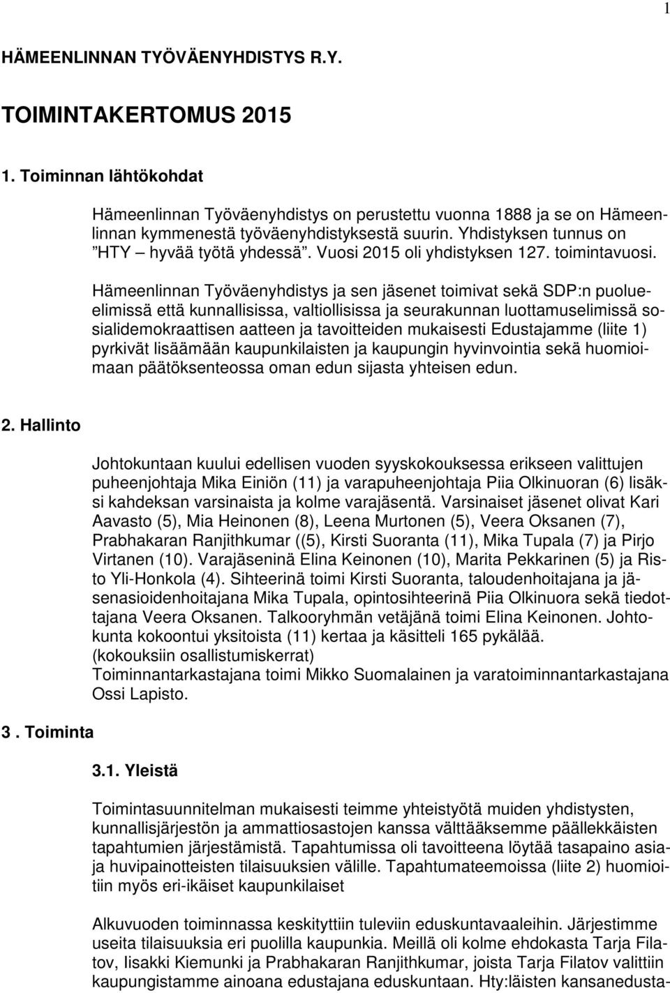 Hämeenlinnan Työväenyhdistys ja sen jäsenet toimivat sekä SDP:n puolueelimissä että kunnallisissa, valtiollisissa ja seurakunnan luottamuselimissä sosialidemokraattisen aatteen ja tavoitteiden