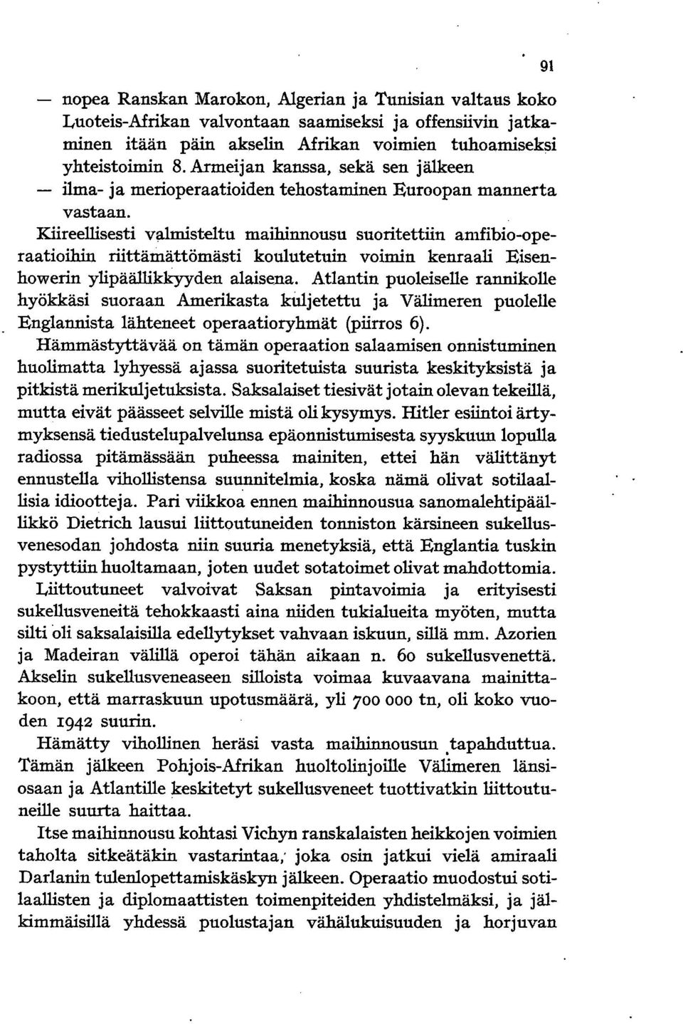 Kiireellisesti valmisteltu maihinnousu suoritettiin amfibio-operaatioihin riittämättömästi koulutetuin voimin kenraali Eisenhowerin ylipäällikkyyden alaisena.