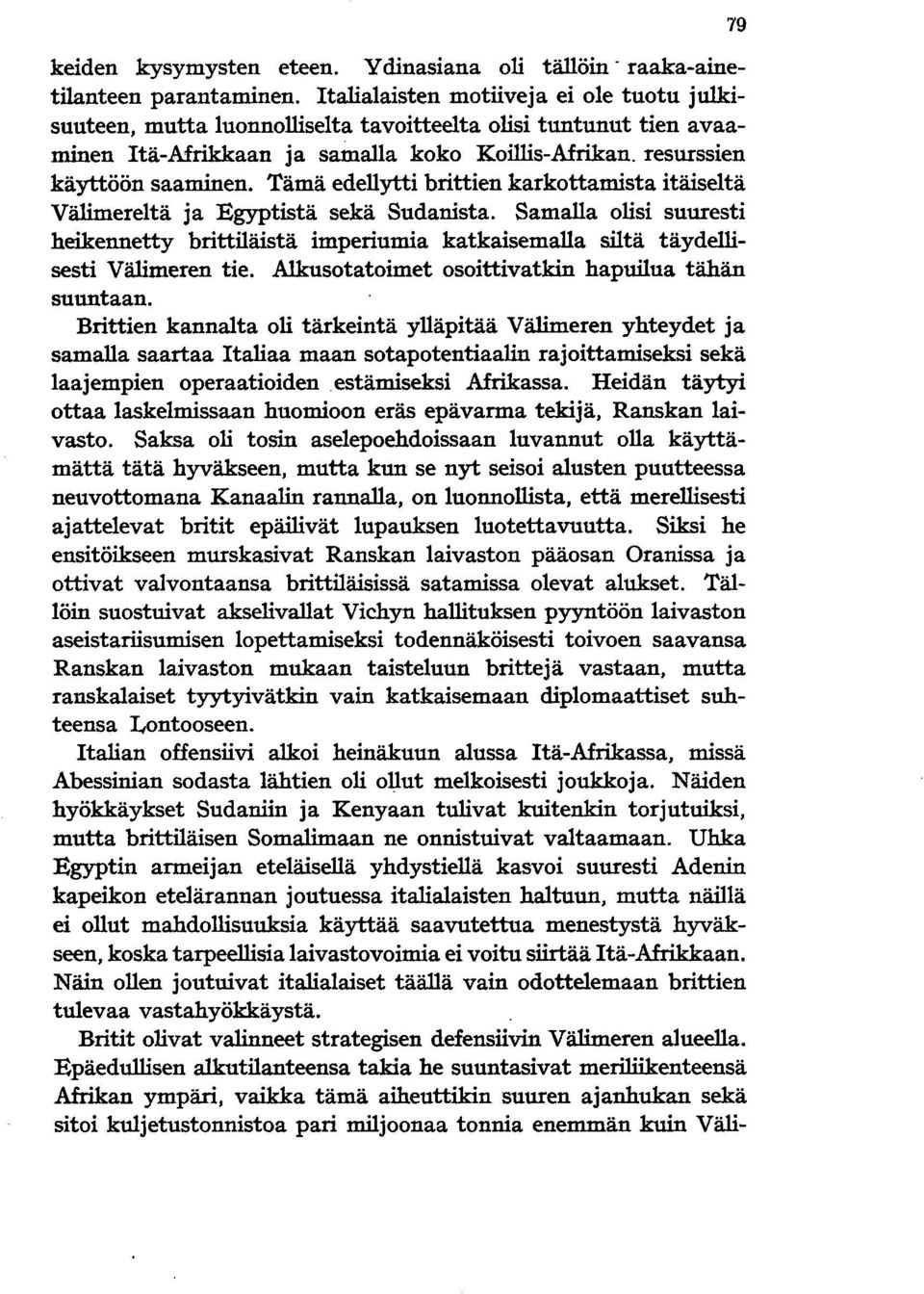 Tämä edellytti brittien karkottamista itäiseltä Välimereltä ja Egyptistä sekä Sudanista. Samalla olisi suuresti heikennetty brittiläistä imperiumia katkaisemalla siltä täydellisesti Välimeren tie.