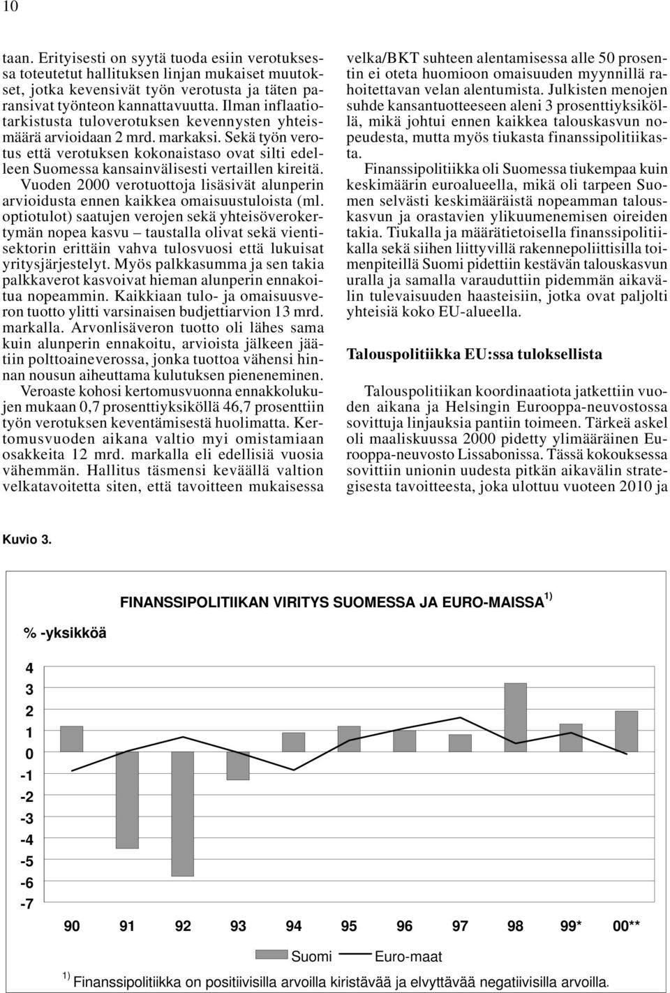 Sekä työn verotus että verotuksen kokonaistaso ovat silti edelleen Suomessa kansainvälisesti vertaillen kireitä.