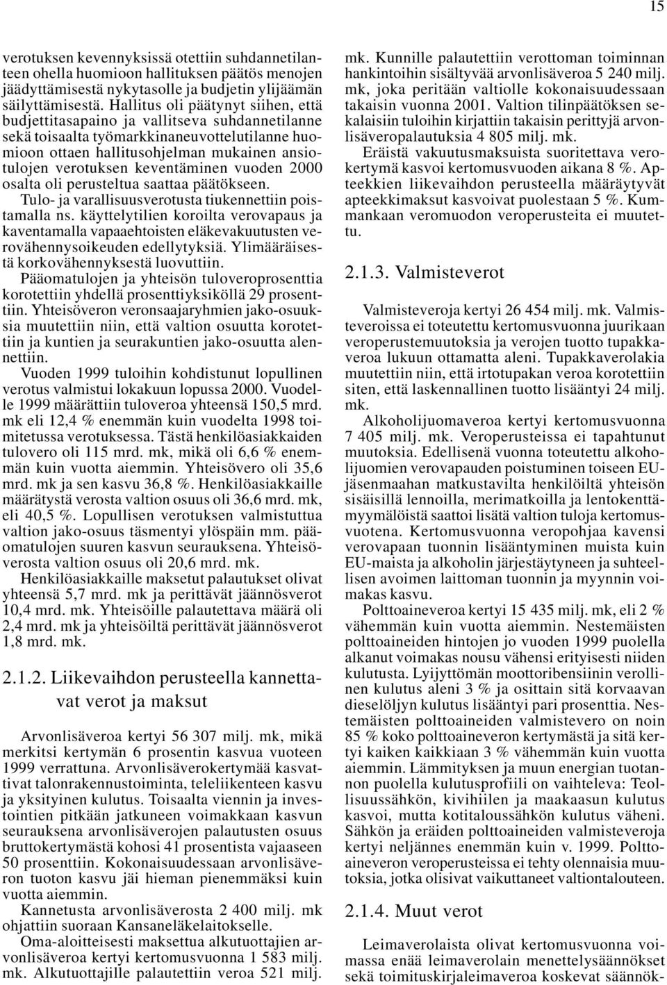 keventäminen vuoden 2000 osalta oli perusteltua saattaa päätökseen. Tulo- ja varallisuusverotusta tiukennettiin poistamalla ns.