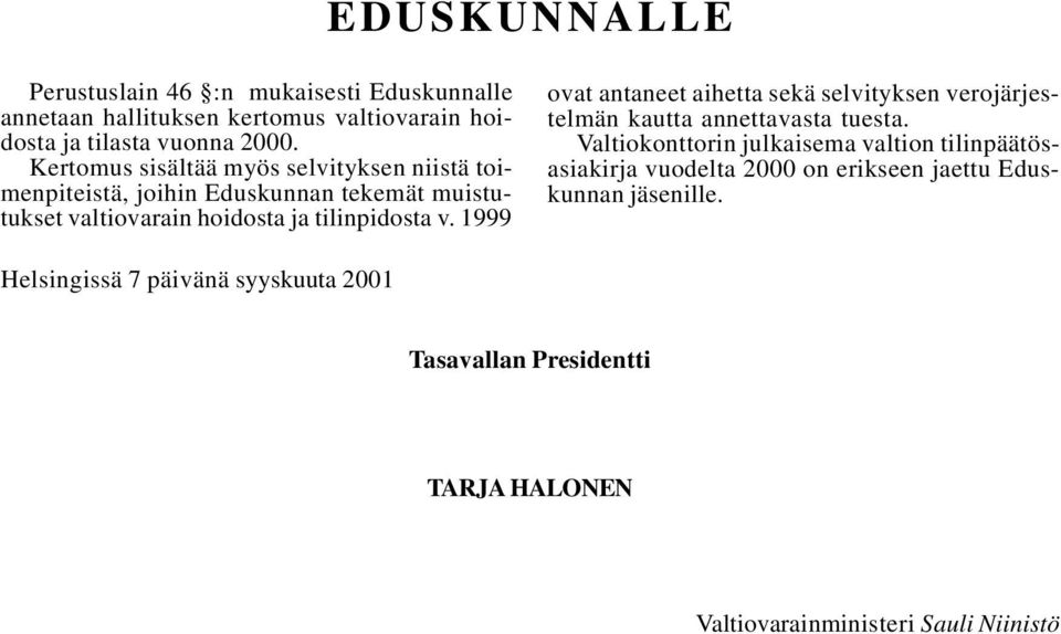 1999 ovat antaneet aihetta sekä selvityksen verojärjestelmän kautta annettavasta tuesta.