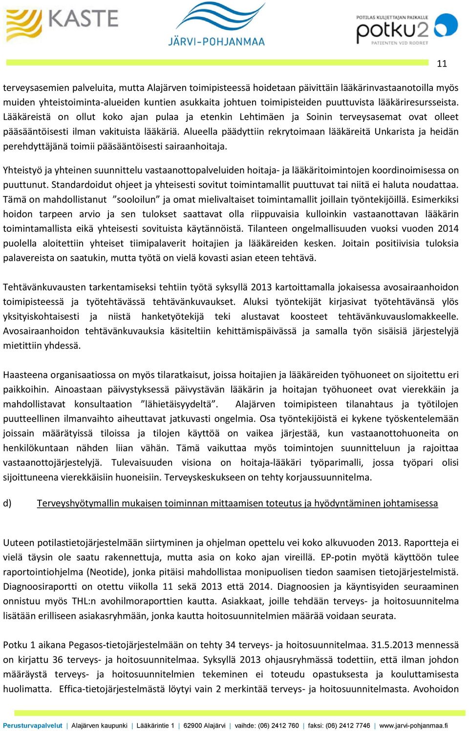 Alueella päädyttiin rekrytoimaan lääkäreitä Unkarista ja heidän perehdyttäjänä toimii pääsääntöisesti sairaanhoitaja.
