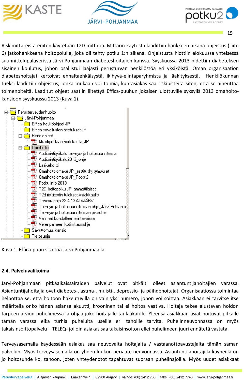 Syyskuussa 2013 pidettiin diabeteksen sisäinen koulutus, johon osallistui laajasti perusturvan henkilöstöä eri yksiköistä.