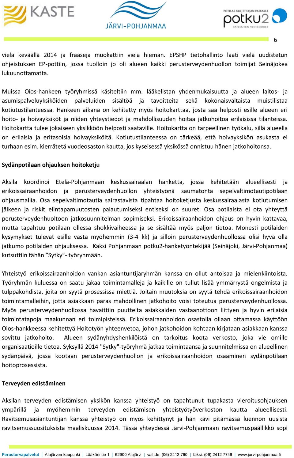 6 Muissa Oios-hankeen työryhmissä käsiteltiin mm.