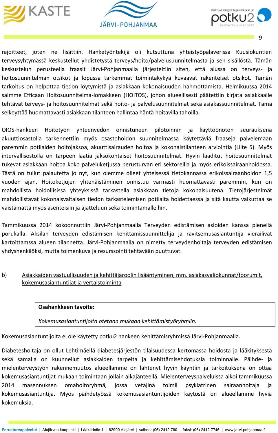 Tämän tarkoitus on helpottaa tiedon löytymistä ja asiakkaan kokonaisuuden hahmottamista.