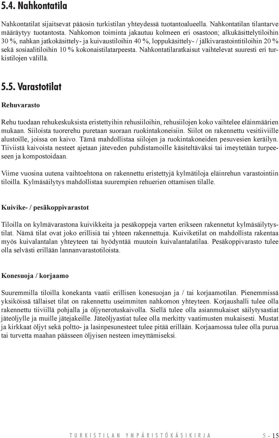 kokonaistilatarpeesta. Nahkontatilaratkaisut vaihtelevat suuresti eri turkistilojen välillä. 5.