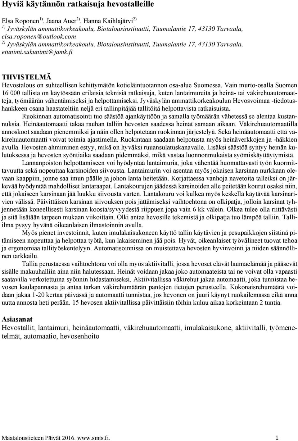 fi TIIVISTELMÄ Hevostalous on suhteellisen kehittymätön kotieläintuotannon osa-alue Suomessa.