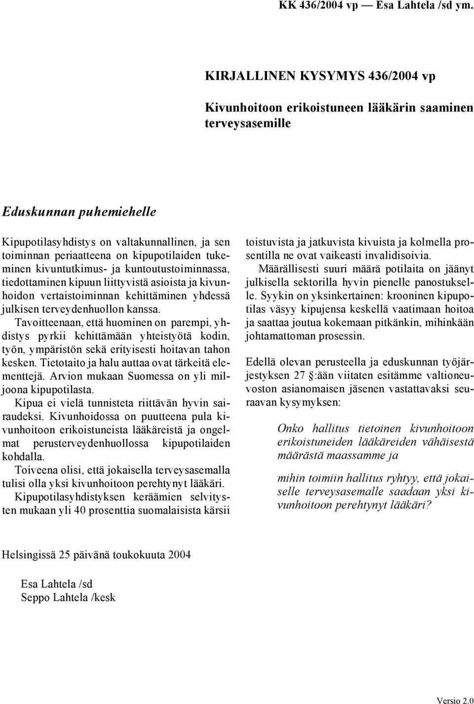 Tavoitteenaan, että huominen on parempi, yhdistys pyrkii kehittämään yhteistyötä kodin, työn, ympäristön sekä erityisesti hoitavan tahon kesken. Tietotaito ja halu auttaa ovat tärkeitä elementtejä.