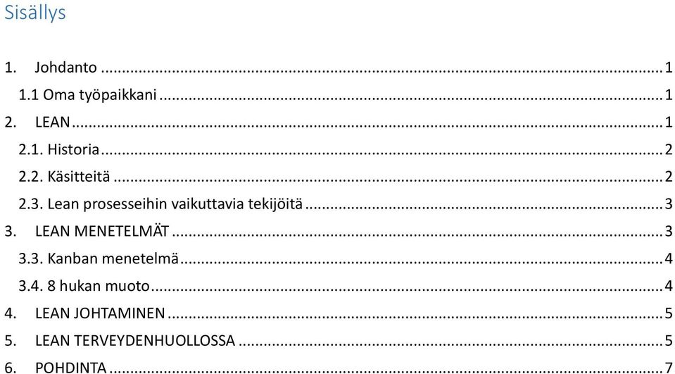 LEAN MENETELMÄT... 3 3.3. Kanban menetelmä... 4 3.4. 8 hukan muoto... 4 4.