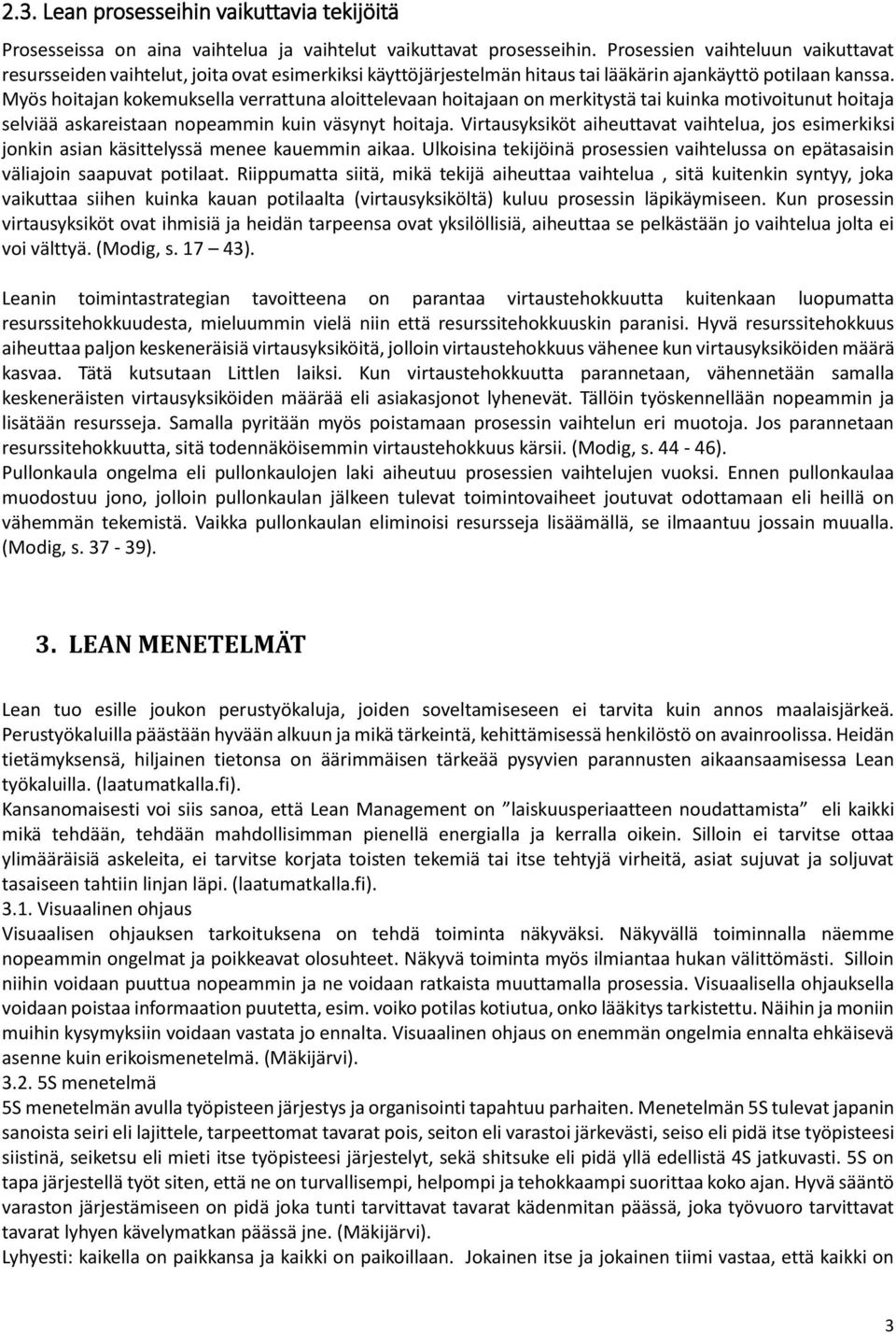 Myös hoitajan kokemuksella verrattuna aloittelevaan hoitajaan on merkitystä tai kuinka motivoitunut hoitaja selviää askareistaan nopeammin kuin väsynyt hoitaja.