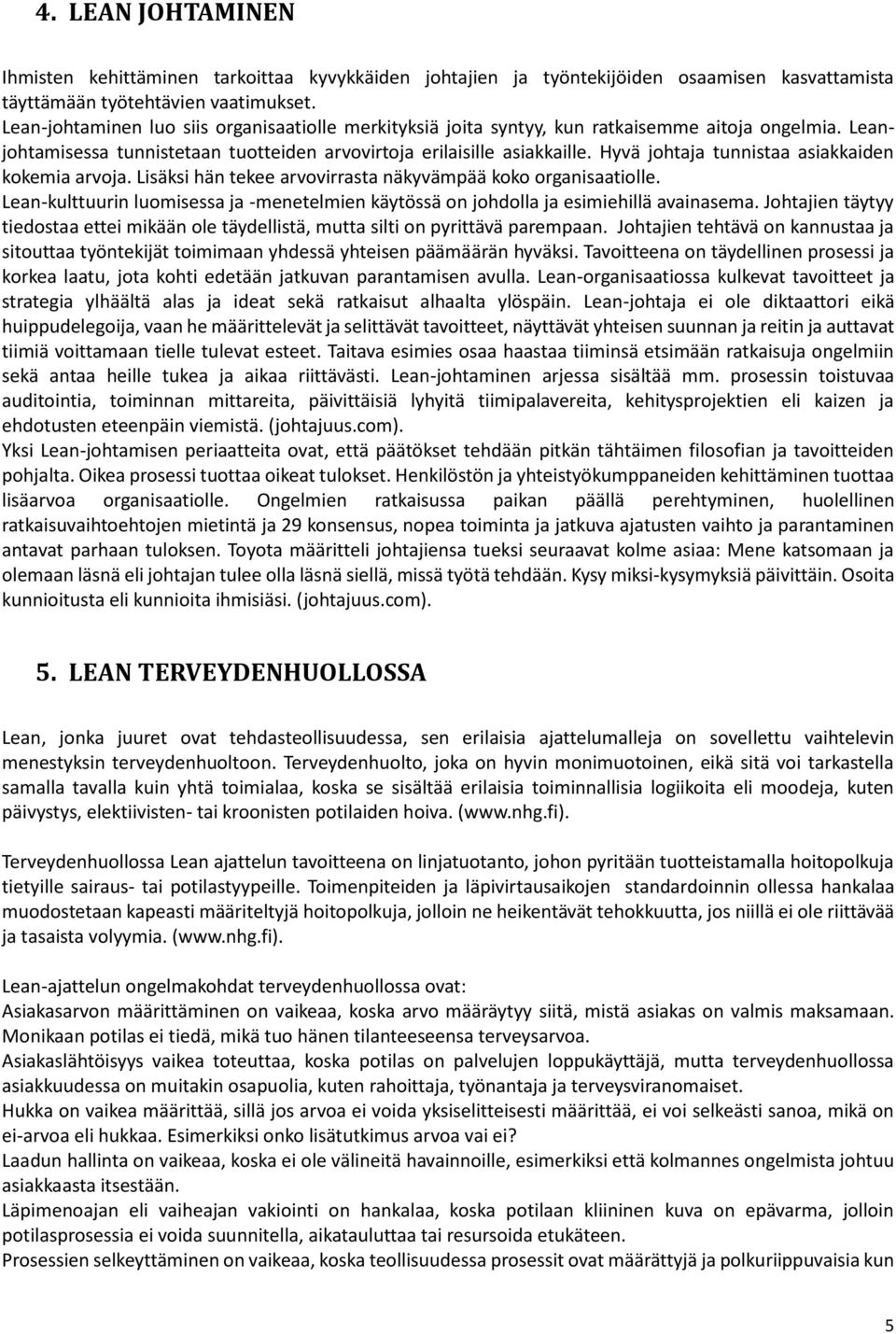 Hyvä johtaja tunnistaa asiakkaiden kokemia arvoja. Lisäksi hän tekee arvovirrasta näkyvämpää koko organisaatiolle.