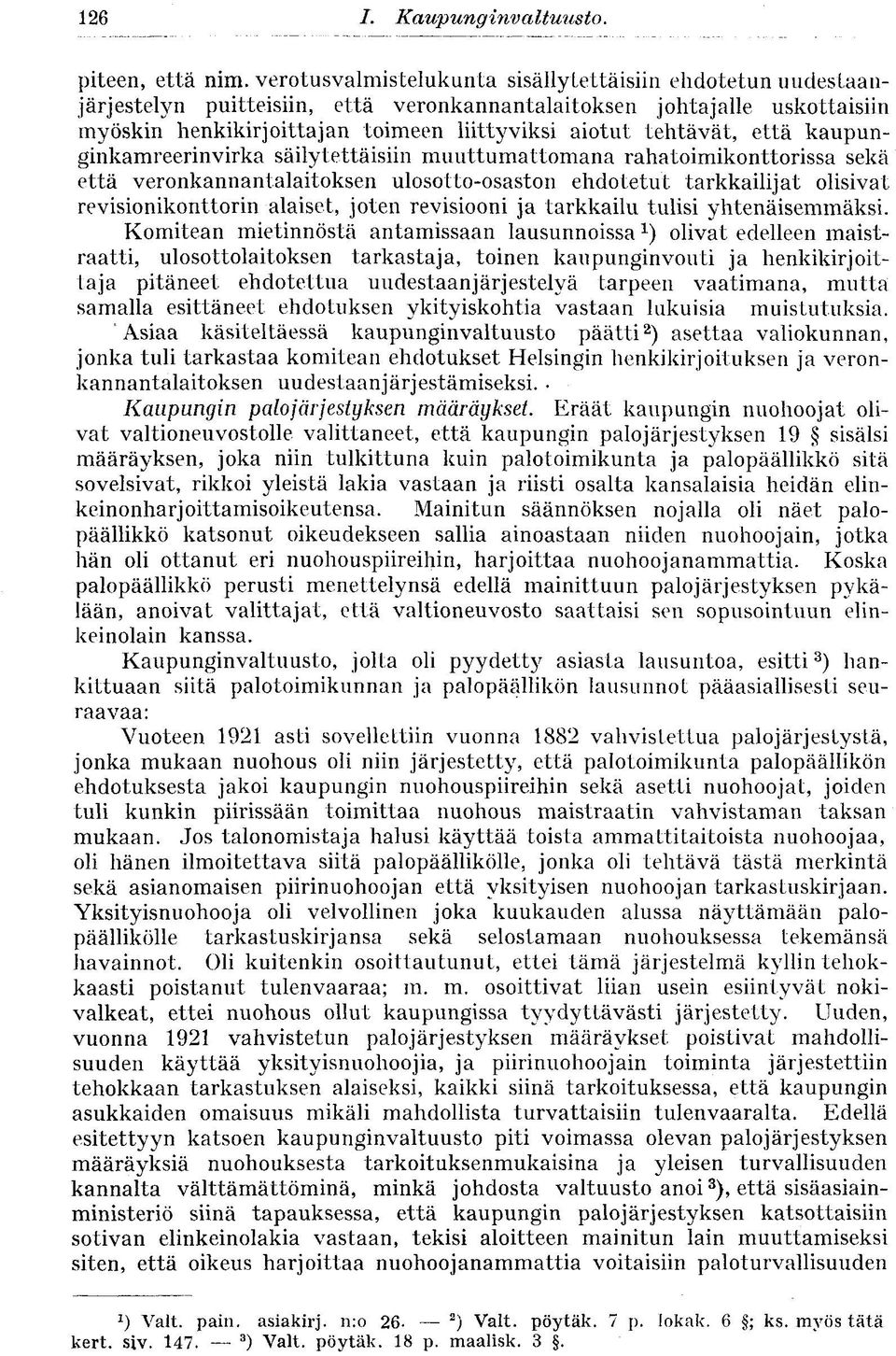 tehtävät, että kaupunginkamreerinvirka säilytettäisiin muuttumattomana rahatoimikonttorissa sekä että veronkannantalaitoksen ulosotto-osaston ehdotetut tarkkailijat olisivat revisionikonttorin