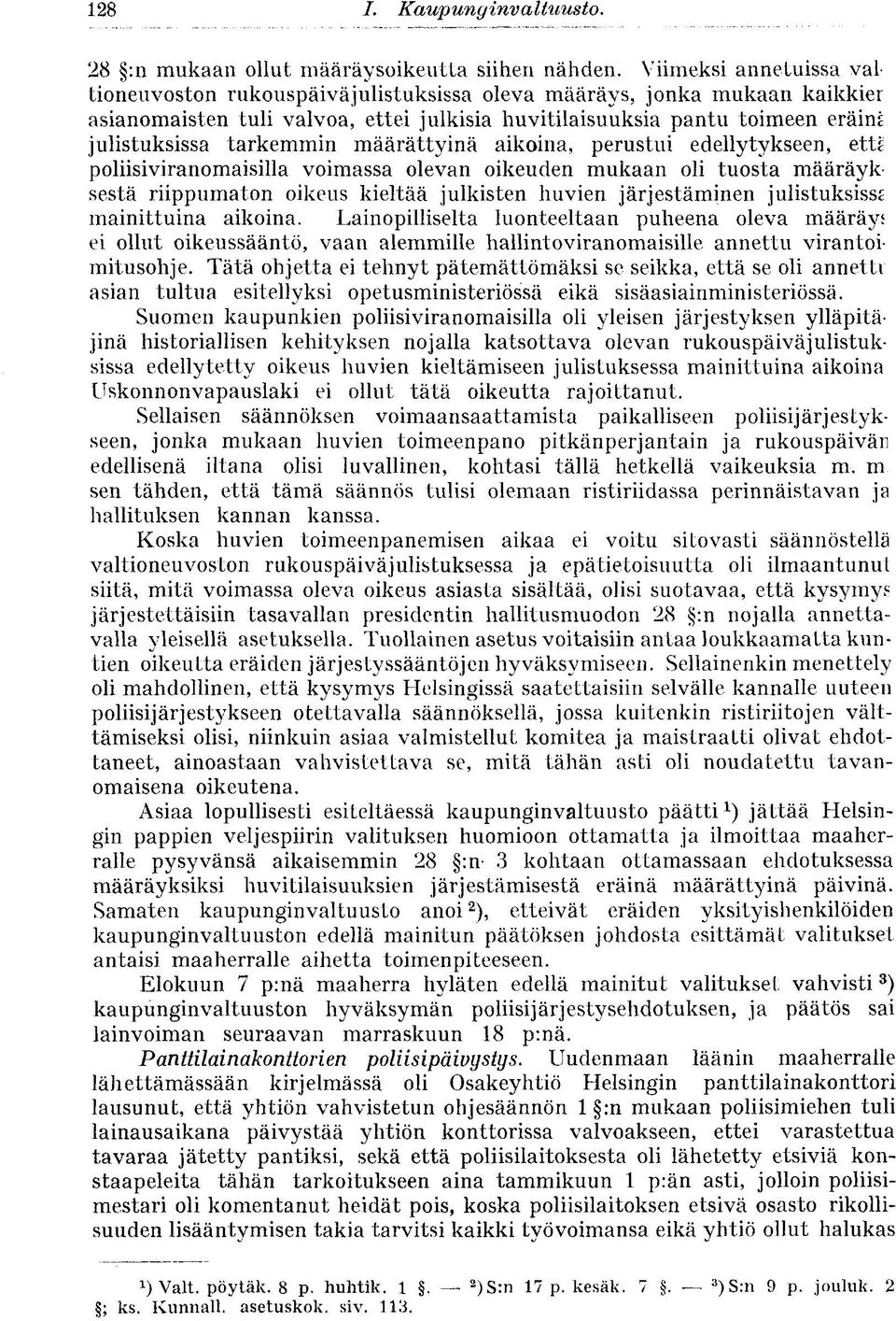 tarkemmin määrättyinä aikoina, perustui edellytykseen, etts poliisiviranomaisilla voimassa olevan oikeuden mukaan oli tuosta määräyksestä riippumaton oikeus kieltää julkisten huvien järjestäminen