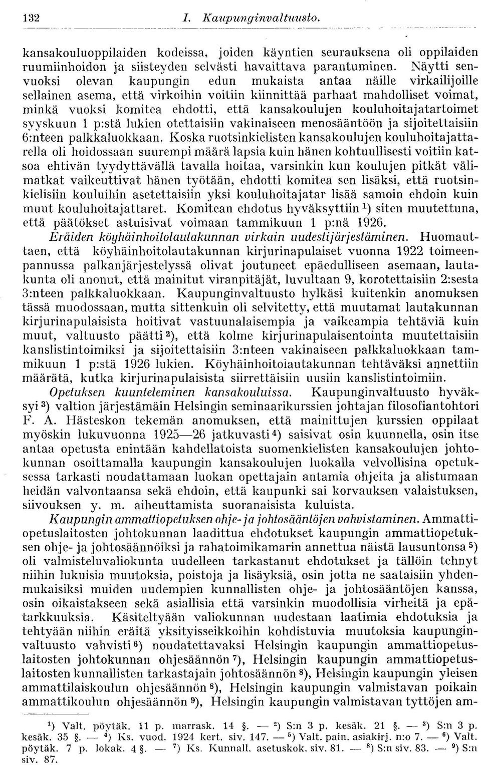 kansakoulujen kouluhoitajatartoimet syyskuun 1 p:stä lukien otettaisiin vakinaiseen menosääntöön ja sijoitettaisiin 6:nteen palkkaluokkaan.